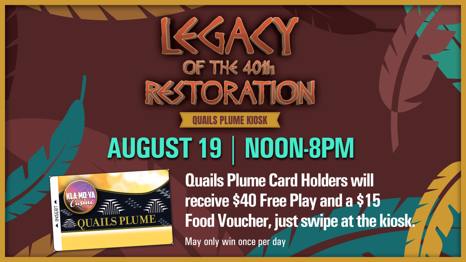 Legacy of the 40th Restoration kiosk promotion featuring Quails Plume card benefits for August 19 at KLA‑MO‑YA Casino.